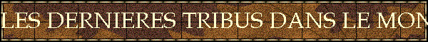 DERNIERES TRIBUS DANS LE MONDE
